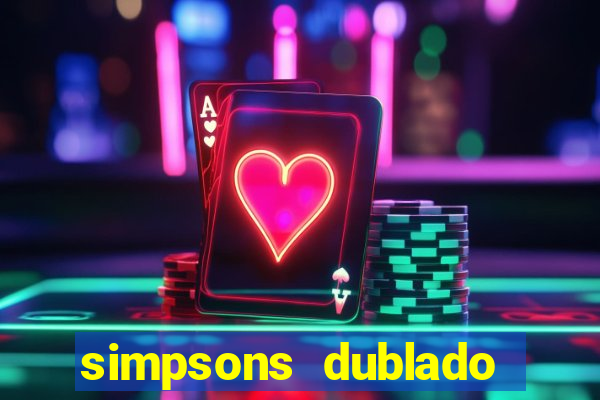 simpsons dublado assistir online